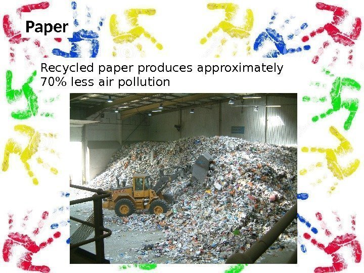 Paper Recycled paper produces approximately 70 less air pollution 